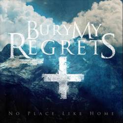 Bury My Regrets : No Place Like Home